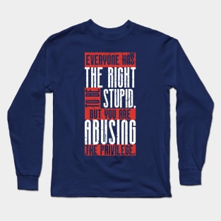 Everyone has the right to be stupid,.. (3) Long Sleeve T-Shirt